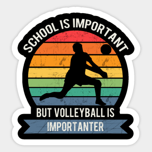 School is important but volleyball is importanter Sticker